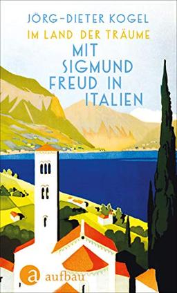 Im Land der Träume. Mit Sigmund Freud in Italien