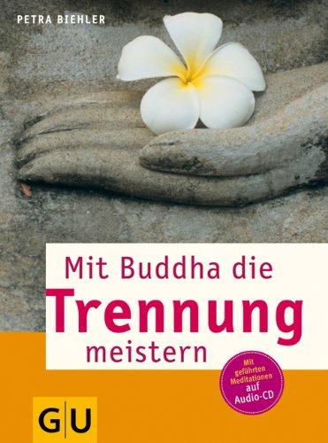 Mit Buddha die Trennung meistern. Mit geführten Meditationen auf Audio-CD