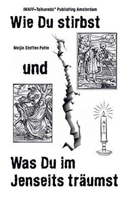 Wie Du stirbst und was Du im Jenseits träumst: Der ultimative jenseitige Reiseführer