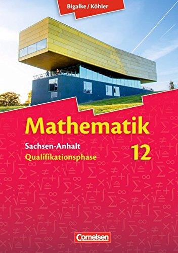 Bigalke/Köhler: Mathematik Sekundarstufe II - Sachsen-Anhalt - Neue Ausgabe 2014: 12. Schuljahr - Schülerbuch