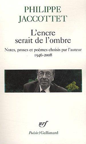 L'encre serait de l'ombre : notes, proses et poèmes choisis par l'auteur, 1946-2008