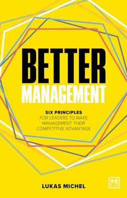 Better Management: Six Principles for Leaders to Make Management Their Competitive Advantage