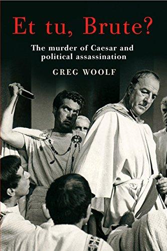 Et tu Brute?: The murder of Caesar and political assassination: Caesar's Murder and Political Assassination