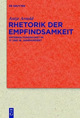 Rhetorik der Empfindsamkeit: Unterhaltungskunst im 17. und 18. Jahrhundert (Quellen und Forschungen zur Literatur- und Kulturgeschichte)