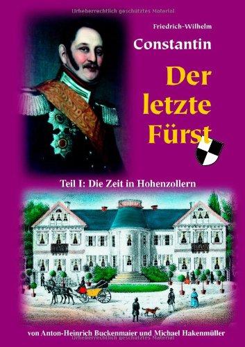 Der letzte Fürst - Friedrich Wilhelm Constantin: Teil I: Die Zeit in Hohenzollern