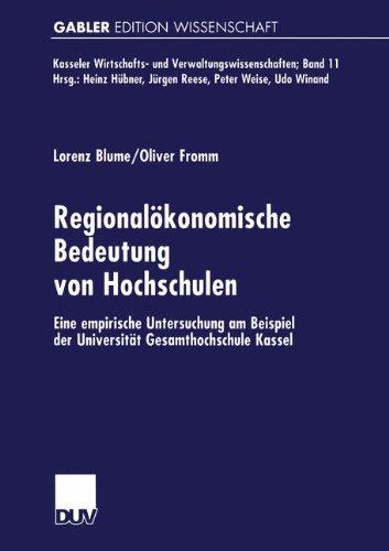 Regionalökonomische Bedeutung von Hochschulen: Eine empirische Untersuchung am Beispiel der Universität Gesamthochschule Kassel (Kasseler Wirtschafts- und Verwaltungswissenschaften) (German Edition)