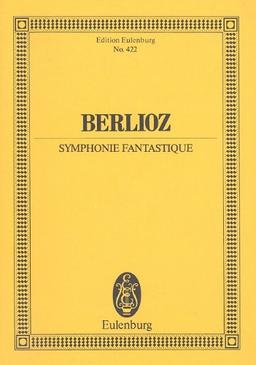 Symphonie Fantastique: Nach "Hector Berlioz: New Edition of the Complete Works Vol. 16". Orchester. Studienpartitur. (Eulenburg Studienpartituren)