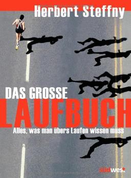 Das große Laufbuch: Vom richtigen Einstieg bis zum Marathon: Alles, was man übers Laufen wissen muss