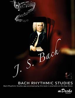 Bach Rhythmic Studies: With an optional accompanying iOS App