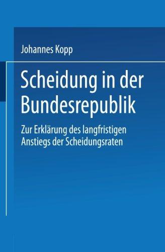 Scheidung in der Bundesrepublik: Zur Erklärung des Langfristigen Anstiegs der Scheidungsraten