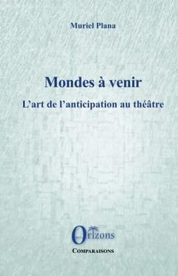 Mondes à venir : l'art de l'anticipation au théâtre