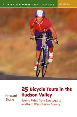 25 Bicycle Tours in the Hudson Valley: Scenic Rides from Saratoga to Northern Westchester Country (Second Edition) (25 Bicycle Tours): Scenic Rides ... Westchester County (25 Bicycle Tours Guide)