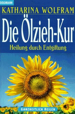 Die Ölzieh- Kur. Heilung durch Entgiftung.