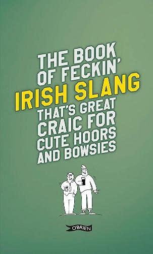 The Book of Feckin' Irish Slang that's great craic for cute hoors and bowsies (Feckin' Collection)