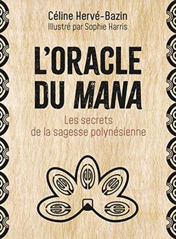 L'oracle du mana : les secrets de la sagesse polynésienne