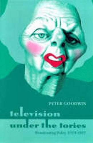 Television Under the Tories: Broadcasting Policy 1979 - 1997