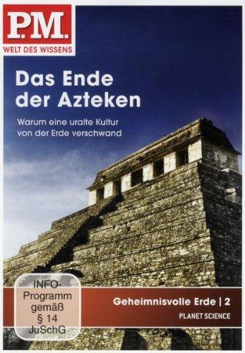 P.M. - Welt des Wissens: Geheimnisvolle Erde 2 - Das Ende der Azteken