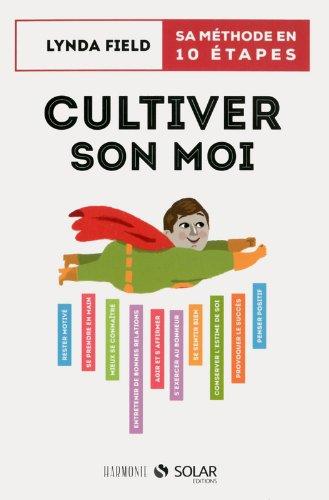 Cultiver son moi : sa méthode en 10 étapes