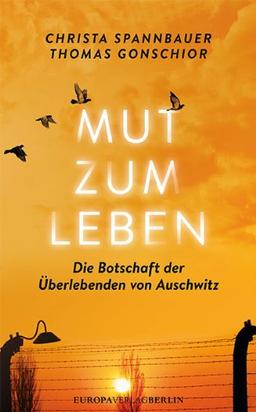 Mut zum Leben: Die Botschaft der Überlebenden von Auschwitz