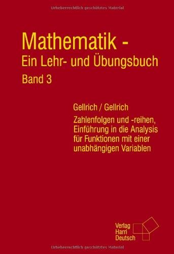 Mathematik - Ein Lehr- und Übungsbuch. Band 3: Zahlenfolgen und -reihen, Einführung in die Analysis für Funktionen mit einer unabhängigen Variablen