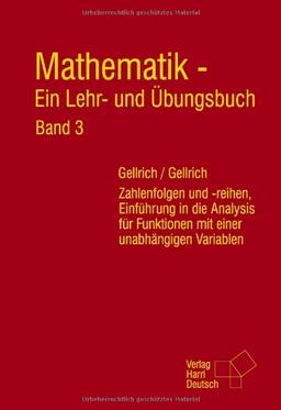 Mathematik - Ein Lehr- und Übungsbuch. Band 3: Zahlenfolgen und -reihen, Einführung in die Analysis für Funktionen mit einer unabhängigen Variablen