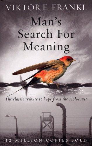 Man's Search For Meaning: The classic tribute to hope from the Holocaust