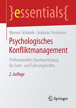 Psychologisches Konfliktmanagement: Professionelles Handwerkszeug für Fach- und Führungskräfte (essentials)