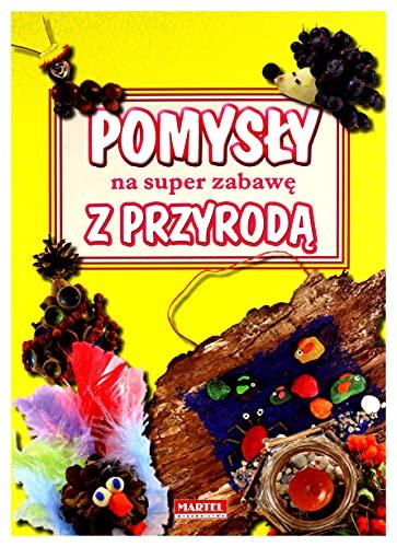 PomysĹy na super zabawÄ z przyrodÄ [KSIÄĹťKA]