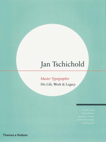 Jan Tschichold - Master Typographer: His Life, Work & Legacy: His Life, Work and Legacy