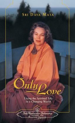 Only love : living the spiritual life in a changing world