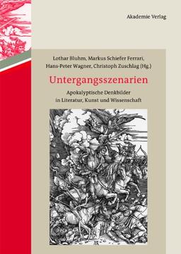 Untergangsszenarien: Apokalyptische Denkbilder in Literatur, Kunst und Wissenschaft