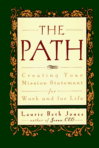 The Path: Creating Your Mission Statement for Work and for Life