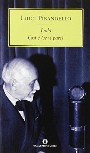 Liola: Cosi E (se Vi Pare) (Oscar Tutte Le Opere Di Luigi Pirandello)