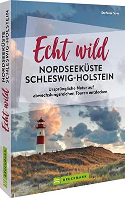 Reiseführer/Ausflugsziele Deutschland – Echt wild – Nordseeküste Schleswig-Holstein: Ursprüngliche Natur erleben. Wandern, Radfahren, Aktivitäten am Wasser in Norddeutschland. Inkl. GPS Tracks.