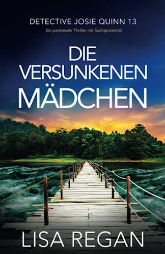 Die versunkenen Mädchen: Ein packender Thriller mit Suchtpotential (Detective Josie Quinn, Band 13)