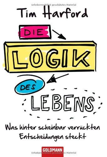 Die Logik des Lebens: Was hinter scheinbar verrückten Entscheidungen steckt