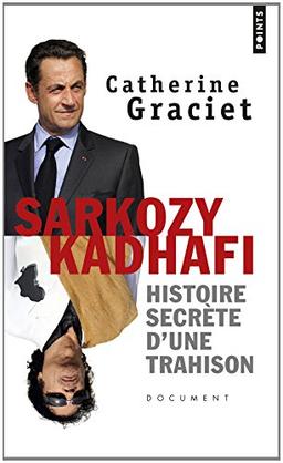 Sarkozy-Kadhafi : histoire secrète d'une trahison