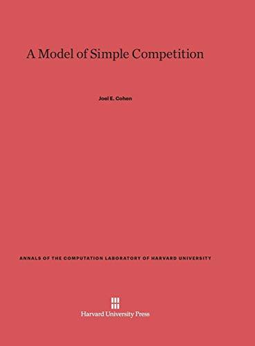 A Model of Simple Competition (Annals of the Computation Laboratory of Harvard University, Band 41)