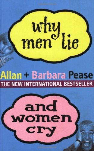 Why Men Lie and Women Cry.: How to Get What You Want Out of Life by Asking