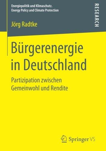 Bürgerenergie in Deutschland: Partizipation zwischen Gemeinwohl und Rendite (Energiepolitik und Klimaschutz. Energy Policy and Climate Protection)