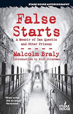 False Starts: A Memoir of San Quentin & Other Prisons: A Memoir of San Quentin and Other Prisons