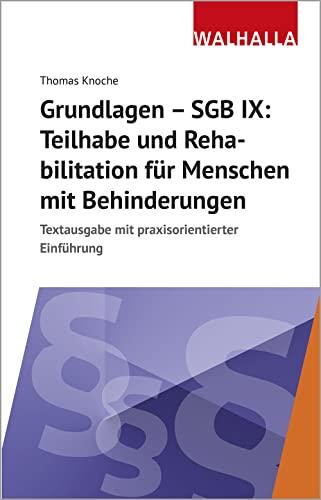 Grundlagen - SGB IX: Rehabilitation und Teilhabe von Menschen mit Behinderung: Textausgabe mit praxisorientierter Einführung