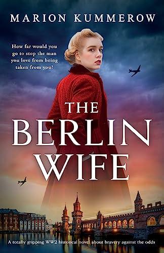 The Berlin Wife: A totally gripping WW2 historical novel about bravery against the odds (German Wives, Band 1)