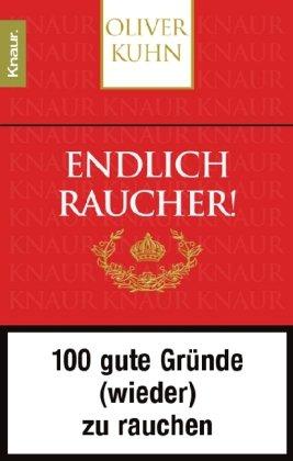 Endlich Raucher! 100 gute Gründe (wieder) zu rauchen