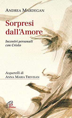 Sorpresi dall'amore. Incontri personali con Cristo (Spiritualità del quotidiano, Band 106)