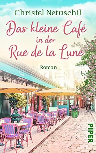 Das kleine Café in der Rue de la Lune: Roman | Ein romantischer Liebesroman in Paris