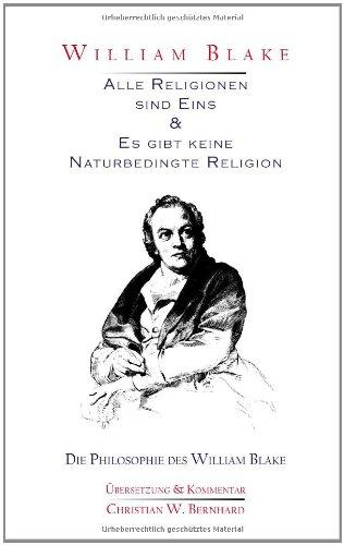 William Blake - Alle Religionen sind Eins & Es gibt keine Naturbedingte Religion: Die Philosophie des William Blake