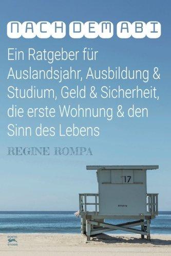 Nach dem Abi: Ein Ratgeber für Auslandsjahr, Ausbildung & Studium, Geld & Sicherheit, die erste Wohnung & den Sinn des Lebens