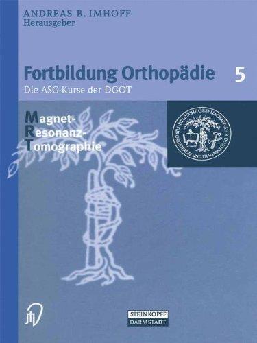 Fortbildung Orthopädie, Bd.5, Magnet-Resonanz-Tomographie (Fortbildung Orthopädie - Traumatologie)