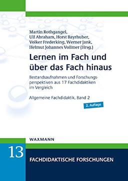 Lernen im Fach und über das Fach hinaus: Bestandsaufnahmen und Forschungsperspektiven aus 17 Fachdidaktiken im Vergleich. Allgemeine Fachdidaktik, Band 2 (Fachdidaktische Forschungen)